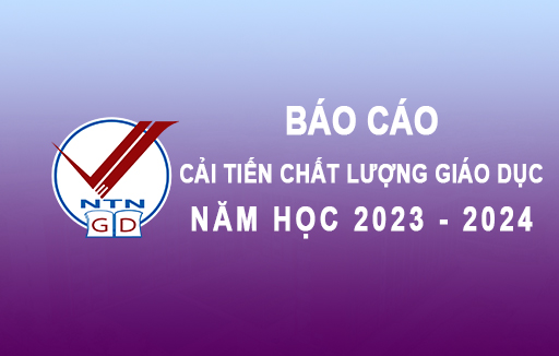 Báo cáo cải tiến chất lượng giáo dục năm học 2023 - 2024
