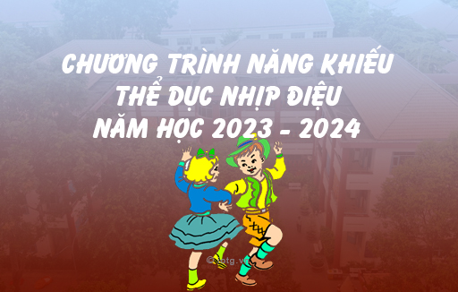 Chương trình giảng dạy môn năng khiếu thể dục nhịp điệu năm học 2023 - 2024