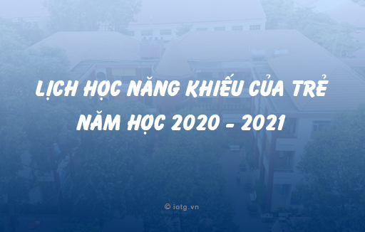 Lịch học năng khiếu của trẻ năm học 2020 - 2021